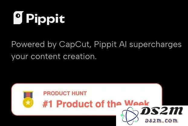 字节 Pippit 悄悄登顶 Product Hunt  