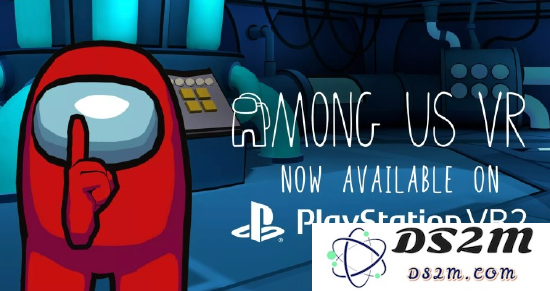 VR 太空狼人杀新作《Among Us VR》已正式上线 PSVR2 虚拟现实头显平台，带来全新沉浸式体验