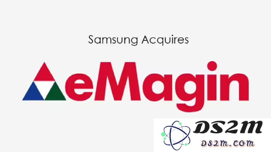 三星显示成功收购美国 OLED 屏幕制造商 eMagin 以增强其技术实力和市场竞争力