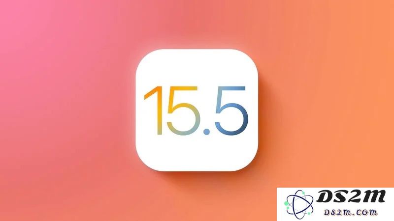 iOS15.5正式版更新内容详细解析与用户反馈总结